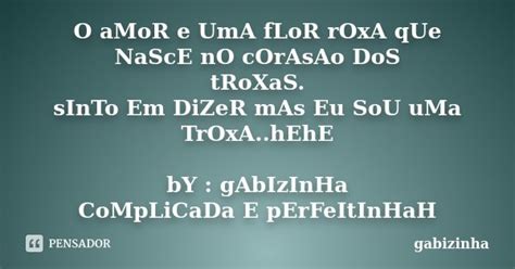 O Amor E Uma Flor Roxa Que Nasce No Gabizinha Pensador