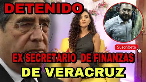 Detienen A Ex Secretario De Finanzas Del Gobierno De Javier Duarte
