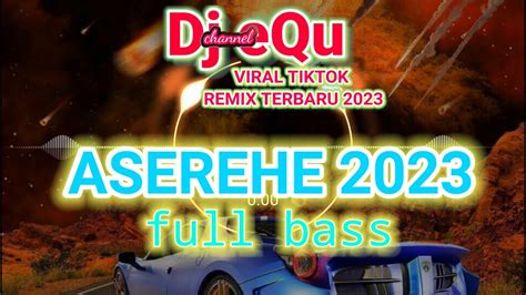 Dj Aserehe Viral Dj Tiktok Dj Remix Terbaru Full Bass