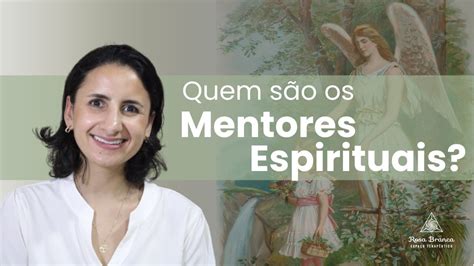 Saiba Quem S O Os Mentores Espirituais Youtube