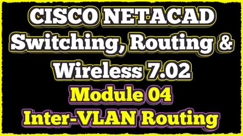 NETACAD Switching Routing And Wireless Essentials 7 02 Module 4