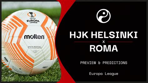 Hjk Helsinki V Roma Prediction Betting Tips Odds Preview Europa League