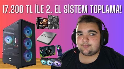 17 200TL İLE 2 EL PC TOPLAMA YouTube