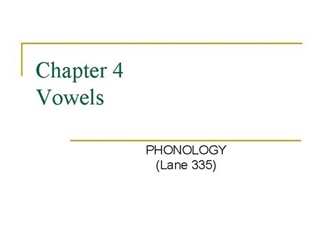 Chapter 4 Vowels PHONOLOGY Lane 335 Vowel Classification