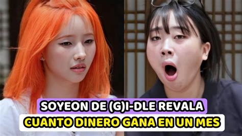 SOYEON DE G I DLE BAJO ATENCION AL REVELAR LO QUE GANA EN UN MES YouTube