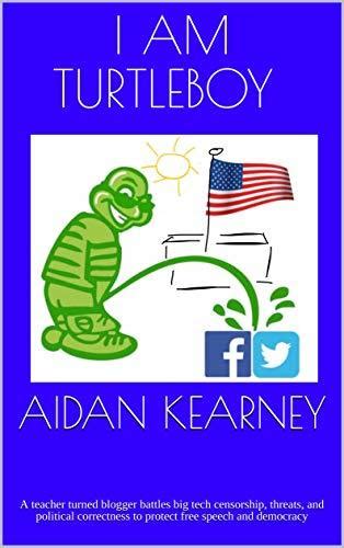 I Am Turtleboy: A teacher turned blogger battles big tech censorship, threats, and political ...