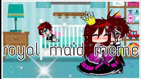 Royal Maid Memepast Noahennard°no Original°camila Ignacio Youtube