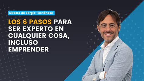 Los Pasos Para Ser Experto En Cualquier Cosa Incluso Emprender Youtube