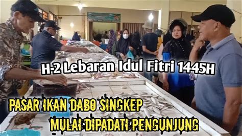 H Lebaran Idul Fitri H Pasar Ikan Dabo Singkep Dipadati