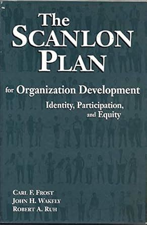 The Scanlon Plan for Organization Development: Identity, Participation ...