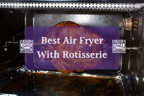 Best Air Fryer With Rotisserie (and Shelves): 2025 Guide