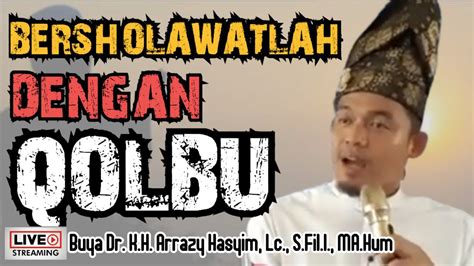 Bersholawatlah Dengan Qolbu Buya Arrazy Hasyim Youtube