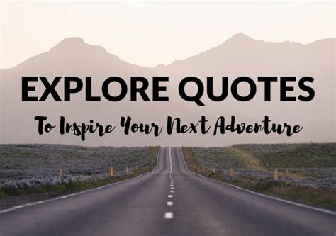 Explore Quotes: Best Exploring Quotes to Inspire Your Next Adventure!