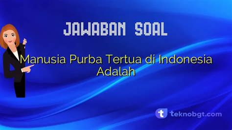 Manusia Purba Tertua Di Indonesia Adalah