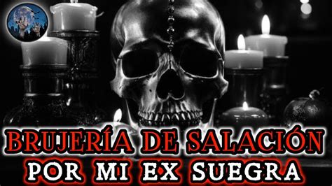 MI EX SUEGRA ME HIZO UNA BRUJERIA DE SALACION HISTORIAS DE TERROR