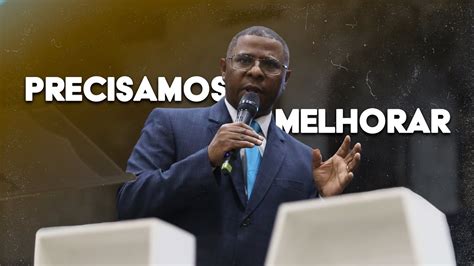 Precisamos Melhorar Pr Osiel Gomes Youtube