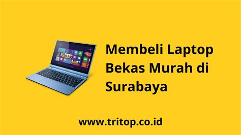 Tempat Membeli Laptop Bekas Murah Di Surabaya Tritop