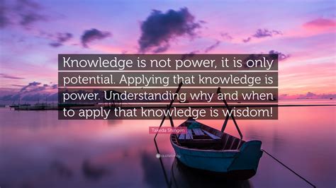 Takeda Shingen Quote Knowledge Is Not Power It Is Only Potential