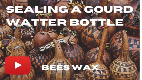 Sealing A Gourd Water Bottle Bees Wax Gourds Youtube