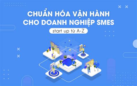 Quy trình chuẩn hóa vận hành doanh nghiệp SMEs bài bản từ A Z