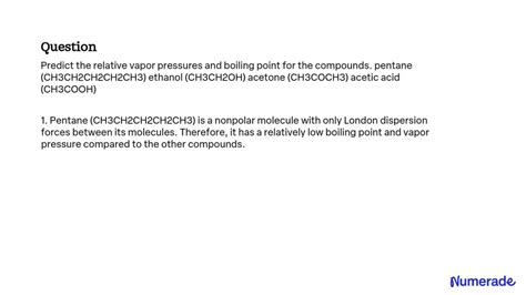 SOLVED: Predict the relative vapor pressures and boiling point for the ...