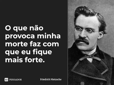 O que não provoca minha morte faz Friedrich Nietzsche Pensador