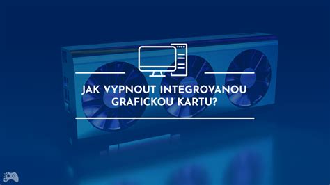 Jak Vypnu Integrovanou Grafickou Kartu Port L Pro Hr E Ritzyranger