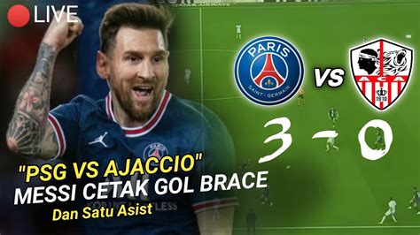 Messi Cetak Gol Brace Dan Satu Asist 🔴 Live • Psg Vs Ajaccio • Stade Francois Coty Youtube