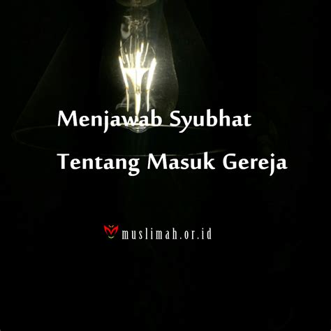 Menjawab Syubhat Tentang Masuk Gereja