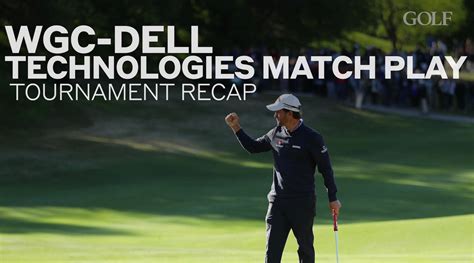 WGC Dell Technologies Match Play Tournament Recap Golf