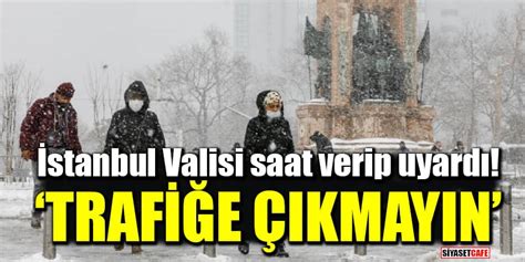 İstanbul Valisi saat verip uyardı Zorunlu olmadıkça trafiğe çıkmayın