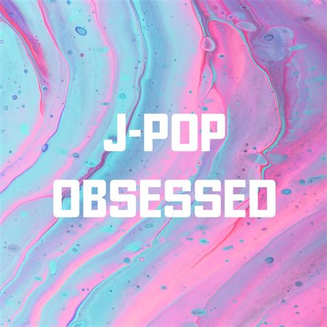 J Pop Obsessed Compilation By ヴァリアス・アーティスト Spotify