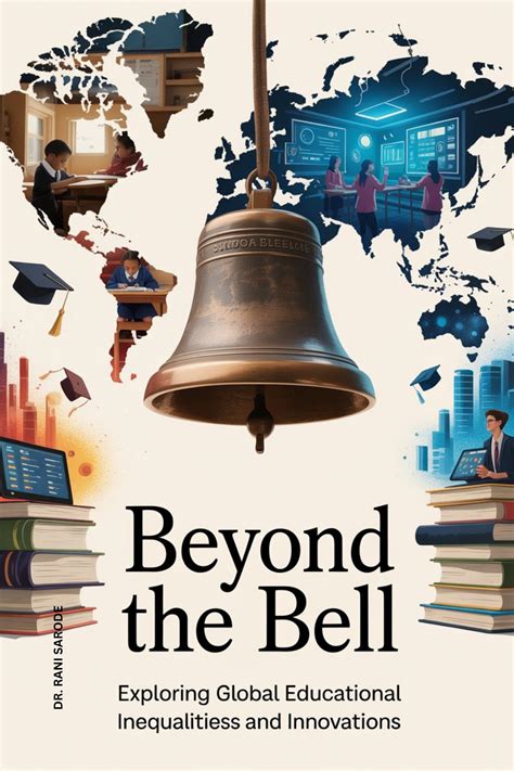 Beyond the Bell : Exploring Global Educational Inequalities and Innovations