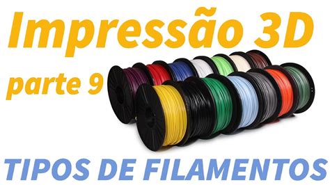 Aprenda Impressão 3d Parte 9 Tipos De Filamentos Youtube