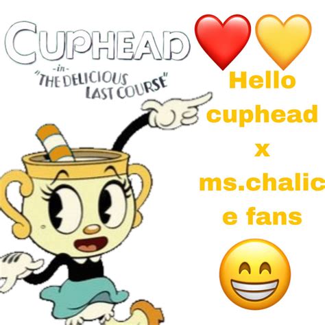 Hello Cuphead X Ms Chalice By Mschalicefanlegendar On Deviantart