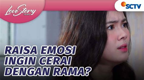 Love Story The Series Extras Jangan Asal Bicara Raisa Minta Cerai