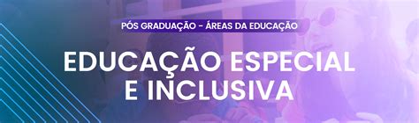 Educação Especial e Inclusiva Centro Universitário