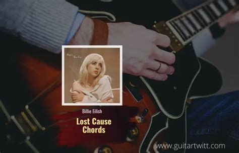 Billie Eilish Lost Cause Chords No Capo Guitartwitt