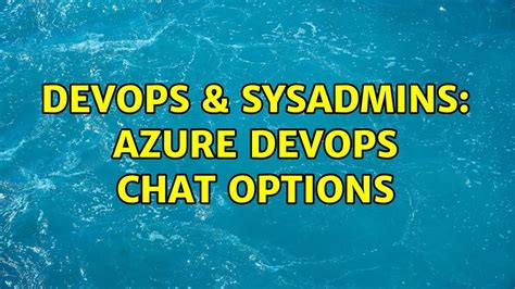 DevOps SysAdmins Azure DevOps Chat Options YouTube