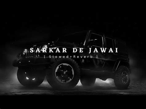 Sarkar De Jawai Alfaaz Slowed Reverb Lo Fi H M Youtube Music