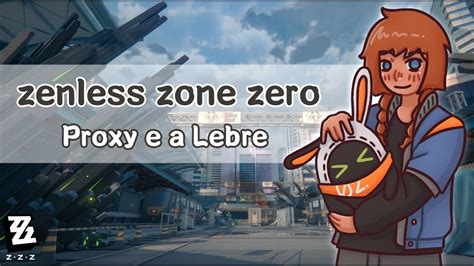 Novo Jogo Da Hoyoverse Z Z Z Zenless Zone Zero Proxy E A Lebre