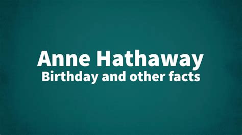 Anne Hathaway - Birthday and other facts