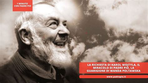 La Richiesta Di Karol Wojtyla Il Miracolo Di Padre Pio La Guarigione