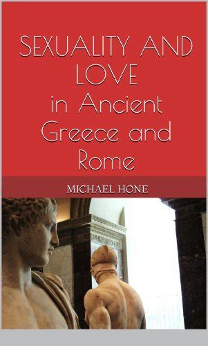 Sexuality And Love In Ancient Greece And Rome Ebook Hone Michael