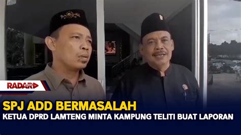 SPJ ADD Bermasalah Ketua Dprd Lamteng Minta Kampung Teliti Buat