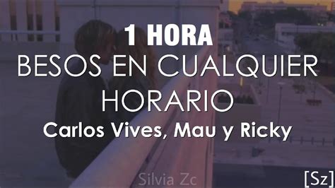 Hora Carlos Vives Mau Y Ricky Lucy Vives Besos En Cualquier