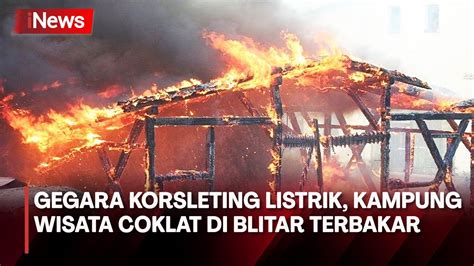 Korsleting Listrik Sebabkan Kampung Wisata Coklat Di Blitar Ludes