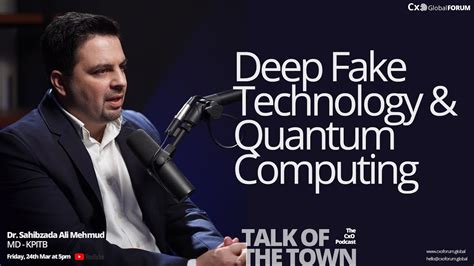 Deep Fake Technology Quantum Computing With Dr Ali Mehmood Talk Of