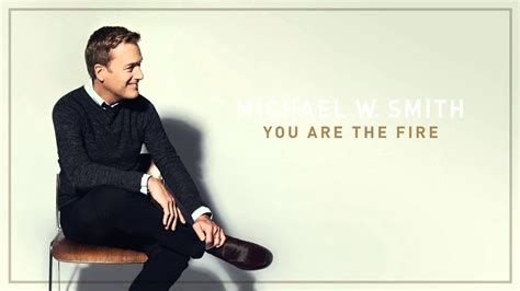 Michael W Smith You Are The Fire Audio Youtube