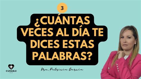 Cu Ntas Veces Te Dices Estas Palabras L Dra Patricia Garc A